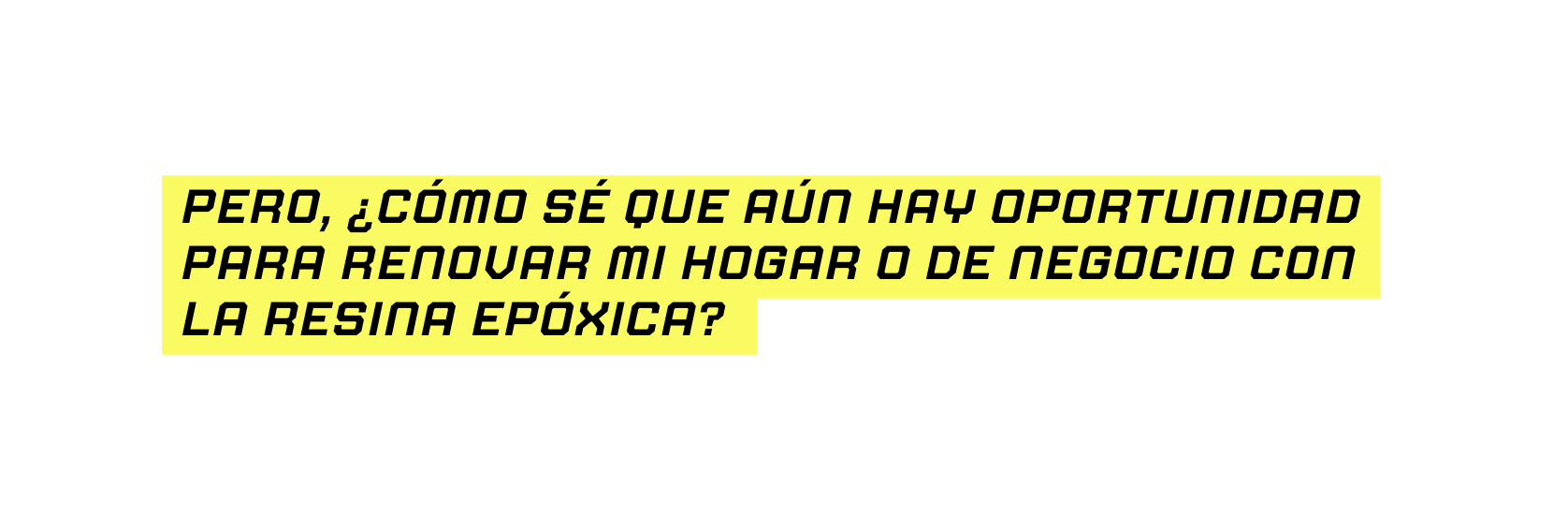 Pero CÓMO SÉ QUE AÚN HAY OPORTUNIDAD PARA RENOVAR MI HOGAR O DE NEGOCIO CON LA RESINA EPÓXICA