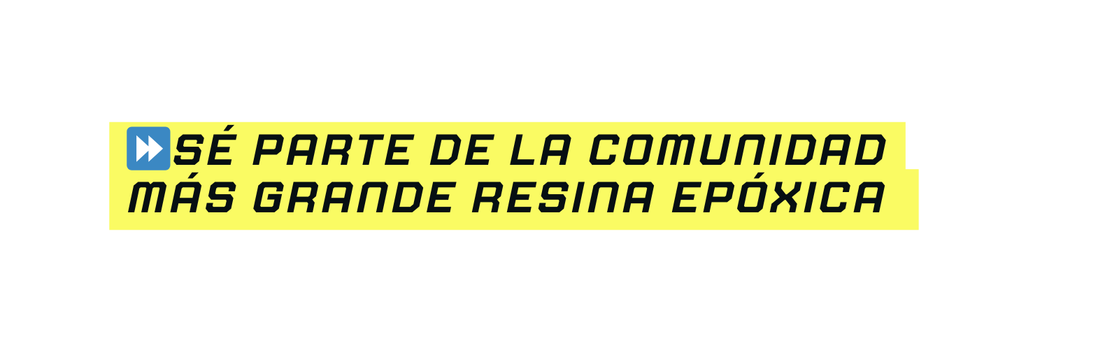 SÉ PARTE DE LA COMUNIDAD MÁS GRANDE RESINA EPÓXICA