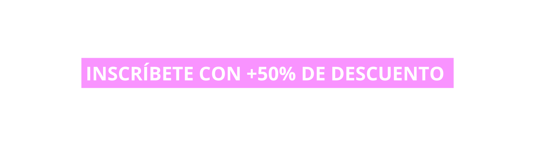 INSCRÍBETE CON 50 DE DESCUENTO